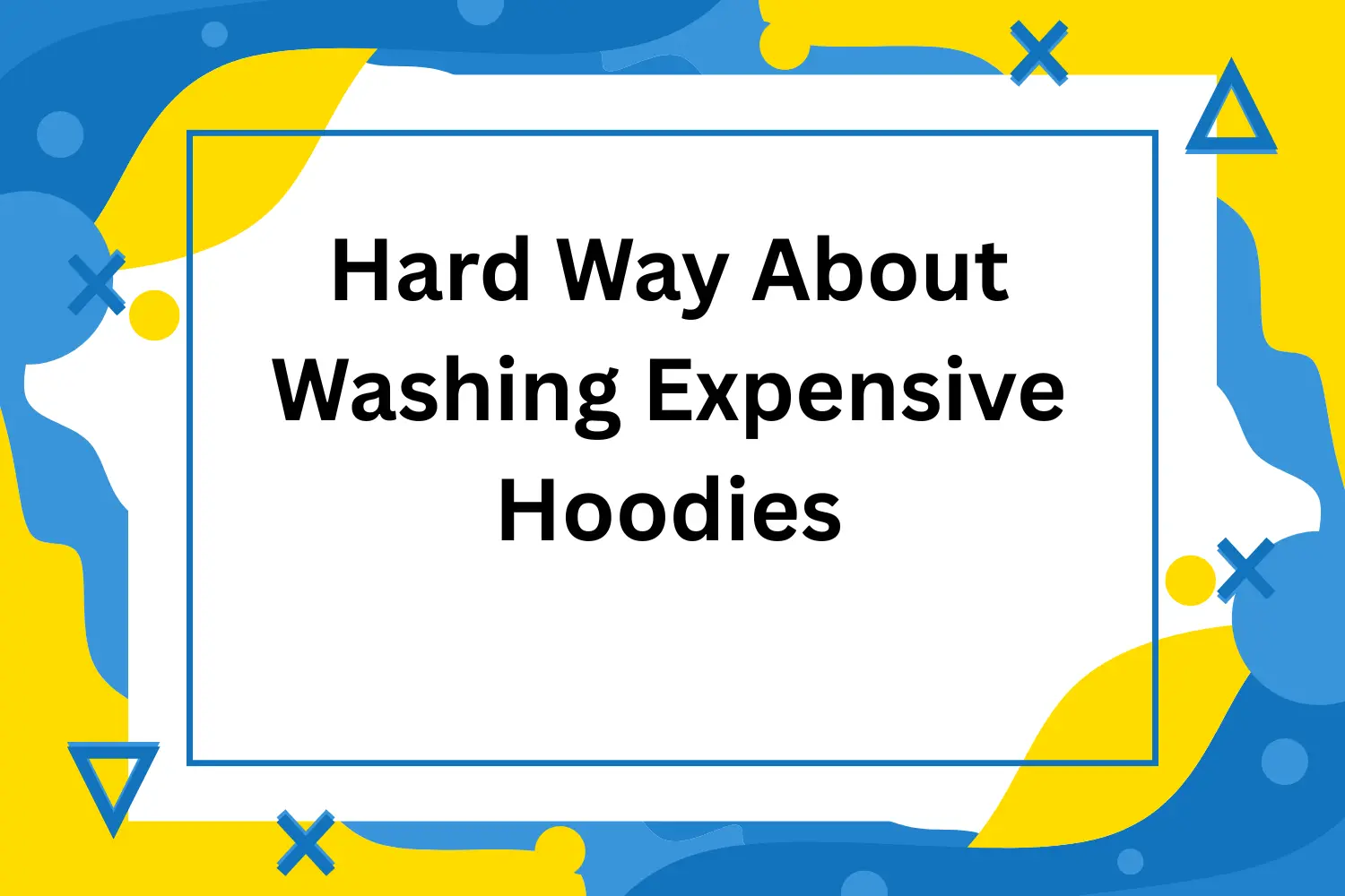Hard-Way-About-Washing-Expensive-Hoodies.