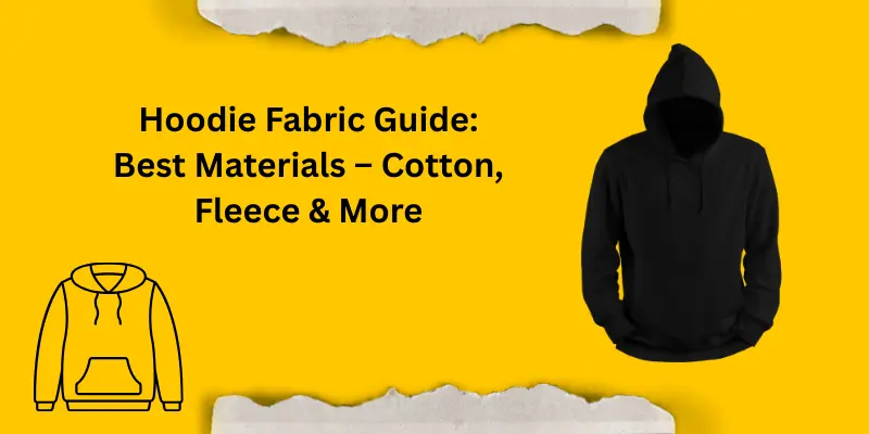 Hoodie Fabric Guide: Best Materials – Cotton, Fleece & More