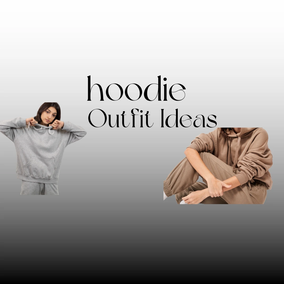 Hoodie Outfit Ideas for Women: Casual, Chic & Trendy Looks
