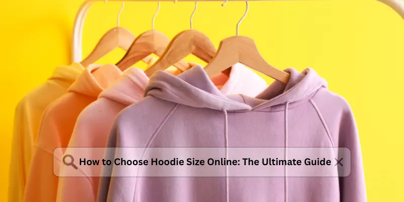 How to Choose Hoodie Size Online: The Ultimate Guide