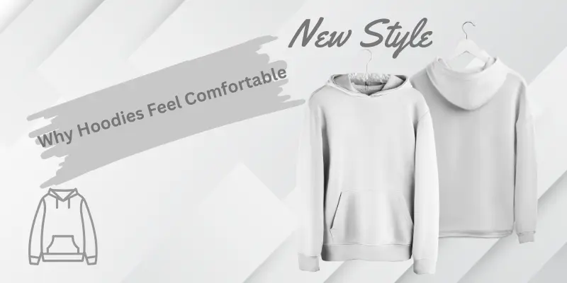 Why Hoodies Feel Comfortable